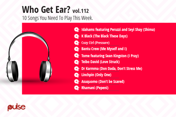 Who Get Ear Vol. 112: Here are the 10 songs you need to play this week. (Pulse Nigeria)