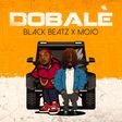 Black Beatz features MOJO on new single, 'Dobale.' (TBA)
