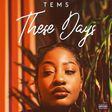 Tems releases new single, 'These Days.'