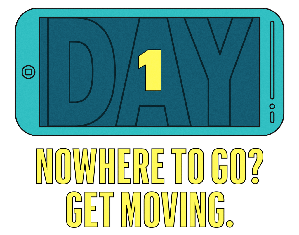 nowhere to go get moving,