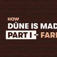 How Dùne is made: Part 1 - Farming