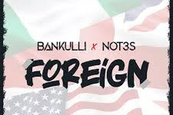 Bankulli and Not3s release new single, 'Foreign.' (Bankulli Entertainment)