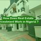 How does real estate investment work in Nigeria?