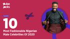 10 most fashionable Nigerian male celebrities in 2020