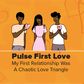 Pulse First Love: The Chaotic Episode