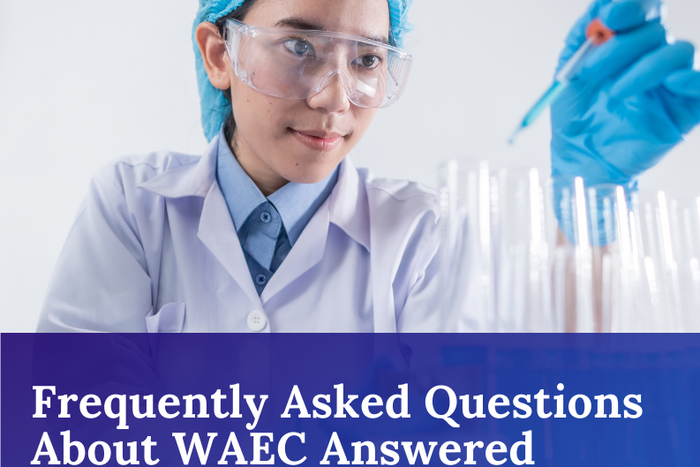 WAEC FAQ: Your top 10 frequently asked questions answered