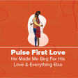 Pulse First Love - The Begging For Love Episode