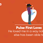 Pulse First Love- No one could love me better Not yet, at least [Episode 21]