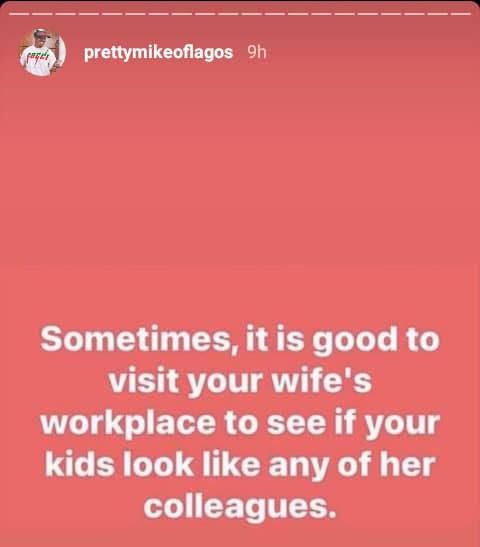 Visit your wife’s workplace to see if your kids look like any of her co-workers – Pretty Mike