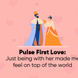 Pulse First Love [23] - The 'Top Of The World edition
