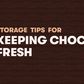 Storage tips for keeping chocolate fresh