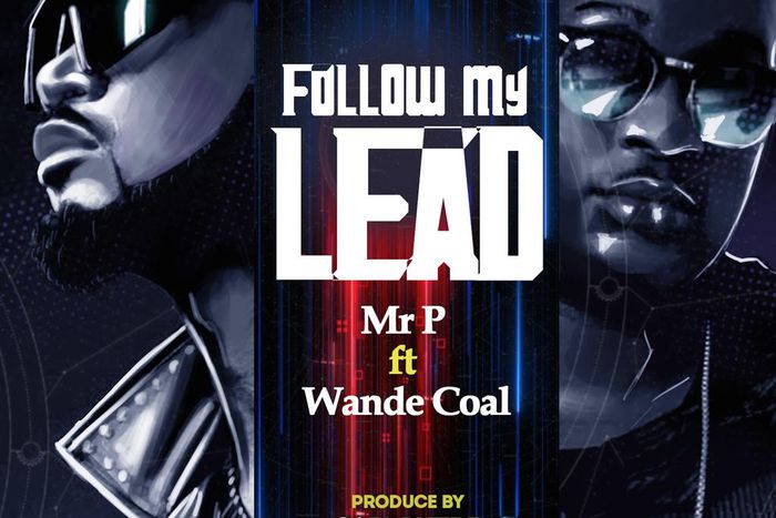 Mr. P features Wande Coal on new single, 'Follow My Lead.' (TBD)