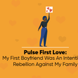Pulse First Love 25: The Rebellious Baby Girl Edition.
