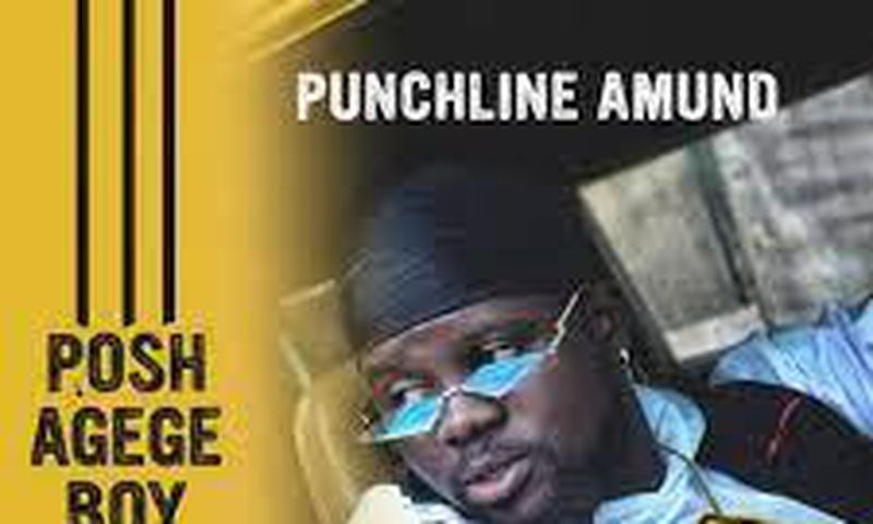 Punchline Amund - Posh Agege Boy. (TBD)