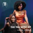 Clout Africa presents Tea With MT the podcast
