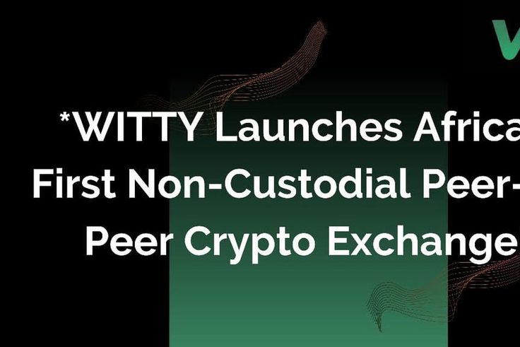 WITTY launches Africa's first non-custodial peer-to-peer crypto exchange