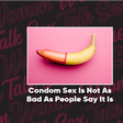 The Unpleasurable Condoms Episdoe
