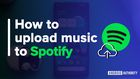 How to Upload Music to Spotify (Simple Step-By-Step Guide)