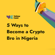 5 Ways to become a crypto bro in Nigeria