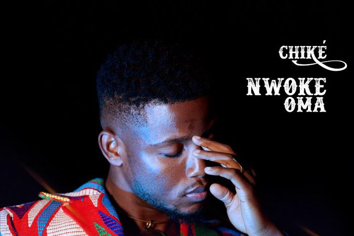 Chike - Nwoke Oma. (OneRPM)