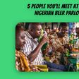 5 people you'll meet at every Nigerian beer parlour