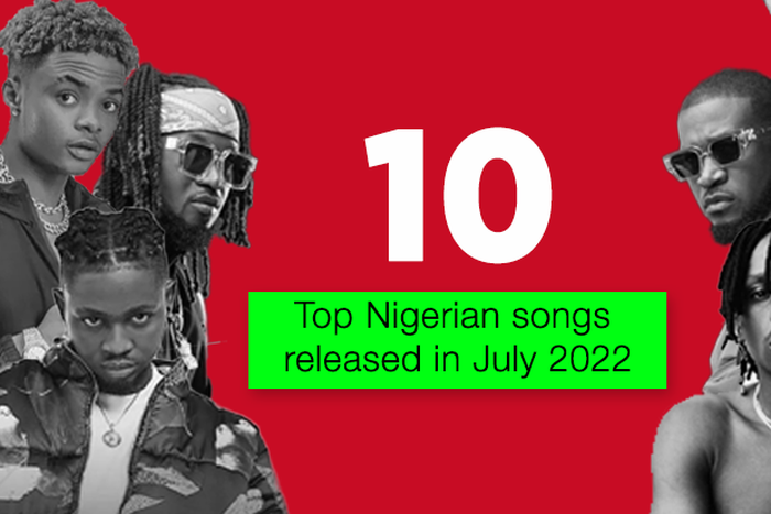 Top 10 Nigerian songs released in July 2022