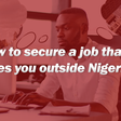 Pulse Cares: How to secure a job that takes you outside Nigeria