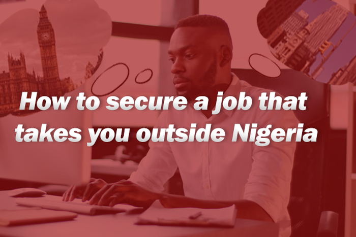 Pulse Cares: How to secure a job that takes you outside Nigeria