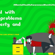 May is mental health awareness month and poverty is a huge factor in mental health issues