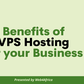 Benefits of VPS Hosting for your Business