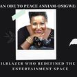 An ode to Peace Anyiam-Osigwe: The trailblazer who redefined the Nigerian entertainment space