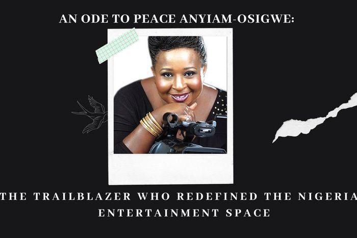 An ode to Peace Anyiam-Osigwe: The trailblazer who redefined the Nigerian entertainment space