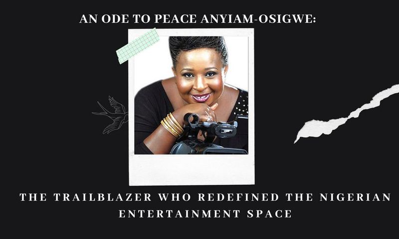 An ode to Peace Anyiam-Osigwe: The trailblazer who redefined the Nigerian entertainment space