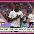 Betting tips for England vs Senegal