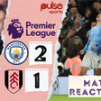 Manchester City recorded a hard-fought 2-1 win over Fulham on Saturday in the Premier League