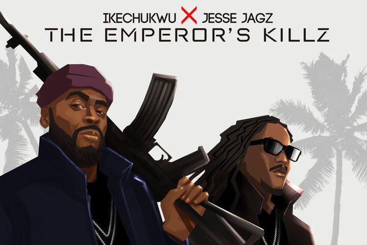 Ikechukwu feat Jesse Jagz - 'The Emperor's Killz'