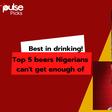 Top 5 beers loved by Nigeria