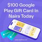 $100 Google Play Giftcard to Naira today