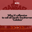 Why it’s offensive to call all South-Southerners 'Calabar' [By Ima Elijah]
