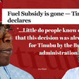 Why President Tinubu removed fuel subsidy