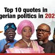 Top 10 quotes in Nigerian politics in 2022.