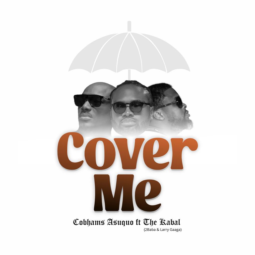 Cobhams Asuquo Feat The Kabal, 2Baba & Larry Gaaga - Cover Me