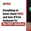 Everything to know about BVAS and how it’ll be deployed for the 2023 elections.