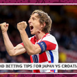 Odds and betting tips for Japan vs Croatia
