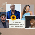 10 Nigerian celebrities we lost in 2022 [Pulse List]