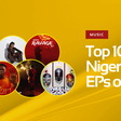 Top 10 Nigerian EPs of 2023
