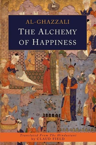 Al-Ghazali’s The Alchemy of Happiness (Thalia de)