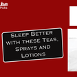 Sleep Better with these Teas, Sprays and Lotions