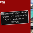 Recreate Dorathy's vacation style