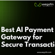 Best AI payment gateway for secure transactions